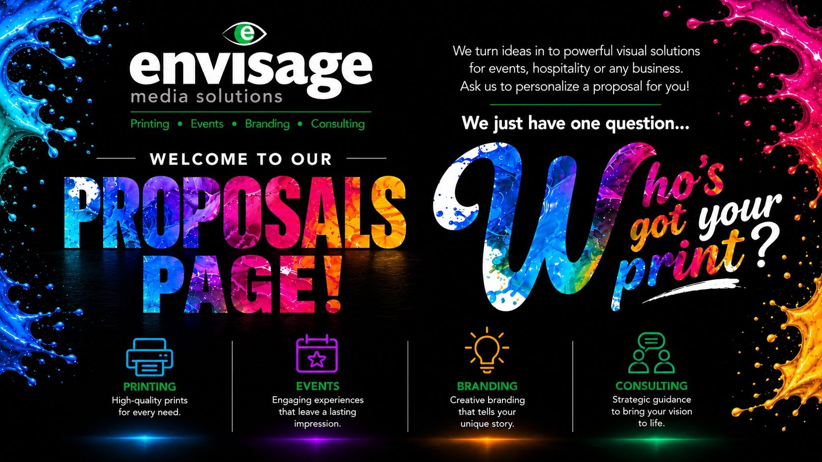 Envisage Media Solutions — Welcome to our Proposals Page. Printing, Events, Branding, Consulting. Who's got your print?